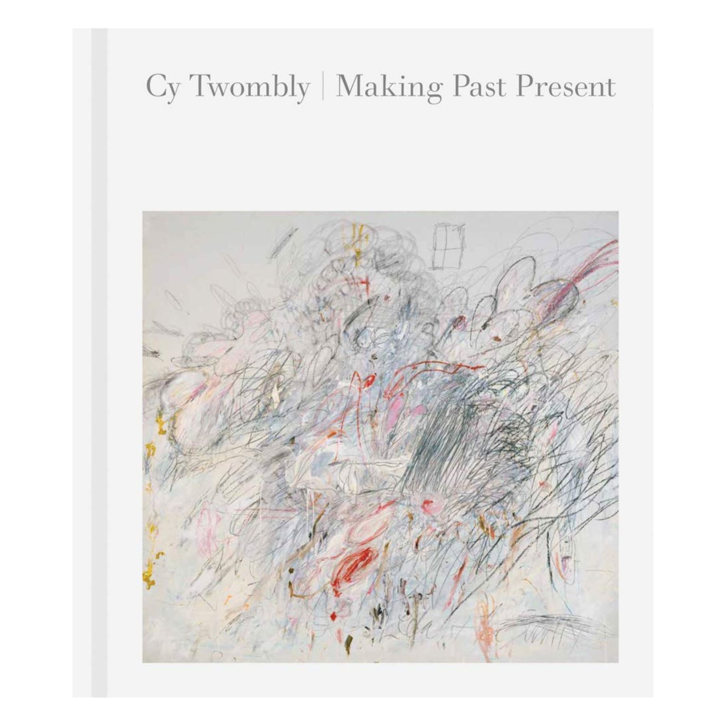 Cy Twombly: Making Past Present-Ingram-Thistle Hill